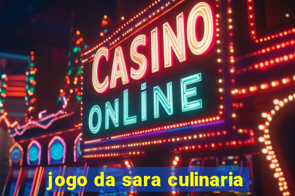 jogo da sara culinaria